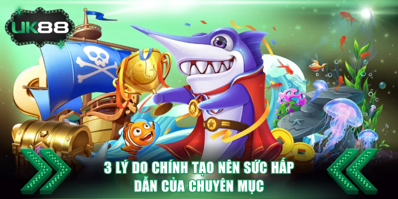 3 lý do chính tạo nên sức hấp dẫn của chuyên mục