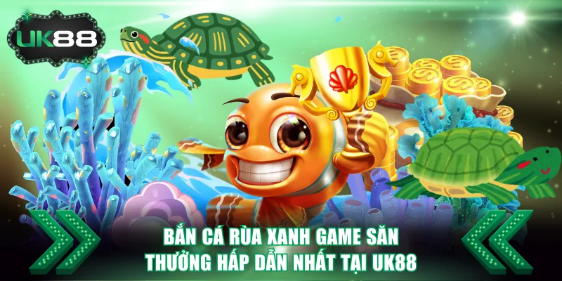 Bắn Cá Rùa Xanh