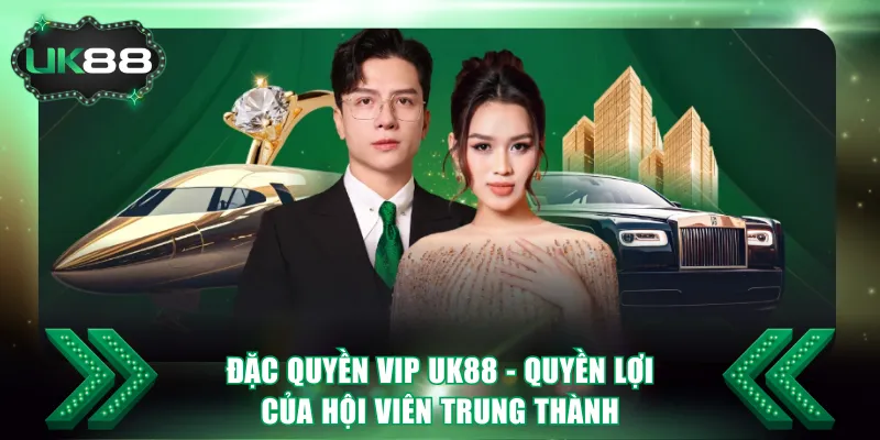 Đặc Quyền VIP UK88 - Quyền Lợi Của Hội Viên Trung Thành 1 Đặc quyền VIP UK88