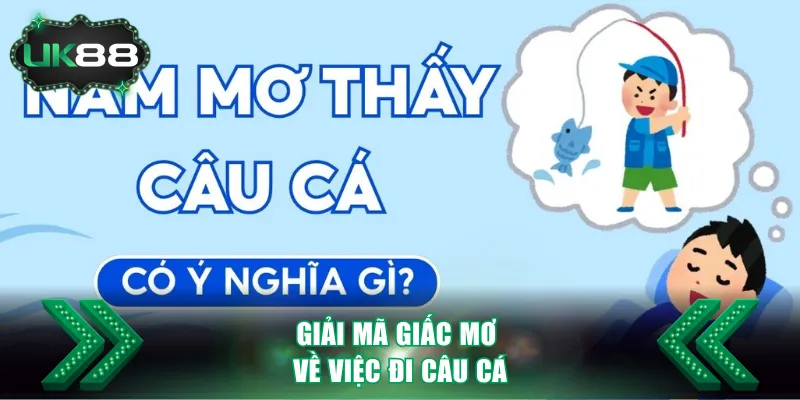 Giải Mã giấc Mơ - Điềm Báo Tương Lai Hay Chỉ Là Tưởng Tượng 3 Giải mã giấc mơ về việc đi câu cá