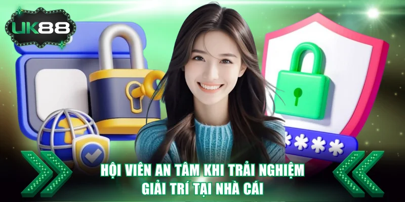 Hội viên an tâm khi trải nghiệm giải trí tại nhà cái