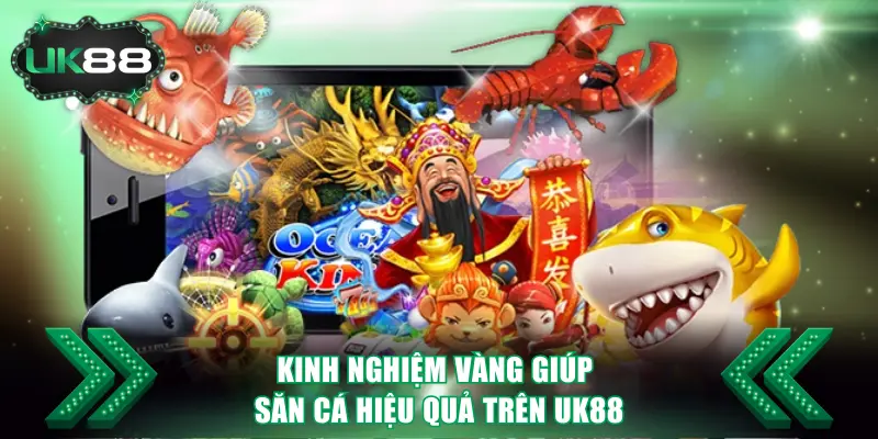 Kinh nghiệm vàng giúp săn cá hiệu quả trên UK88