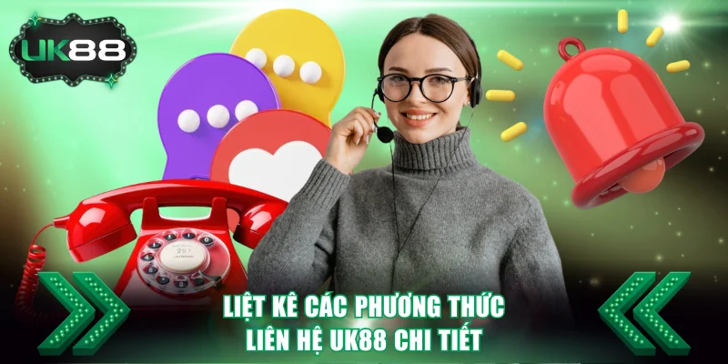 Liên Hệ UK88 1 Liệt kê các phương thức liên hệ UK88 chi tiết