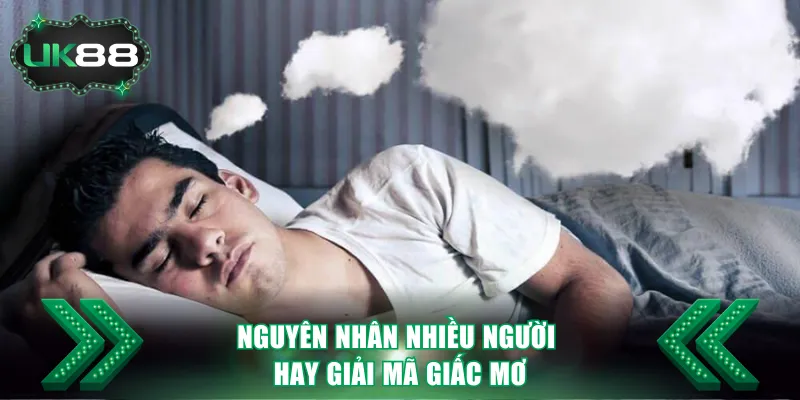 Giải Mã giấc Mơ - Điềm Báo Tương Lai Hay Chỉ Là Tưởng Tượng 2 Nguyên nhân nhiều người hay giải mã giấc mơ