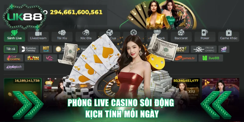 Phòng Live Casino sôi động kịch tính mỗi ngày