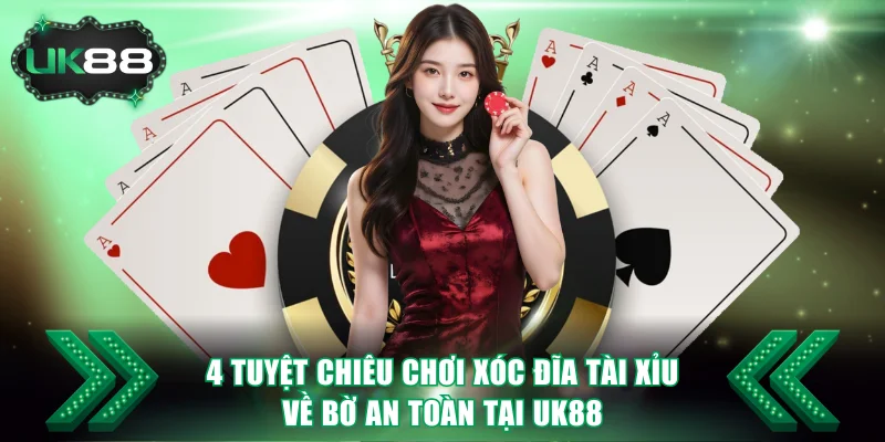 4 Tuyệt Chiêu Chơi Xóc Đĩa Tài Xỉu Về Bờ An Toàn Tại UK88 5 xóc đĩa tài xỉu